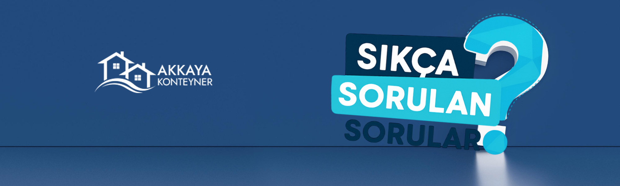 Akkaya Konteyner ev Sıkça Sorulan Sorular